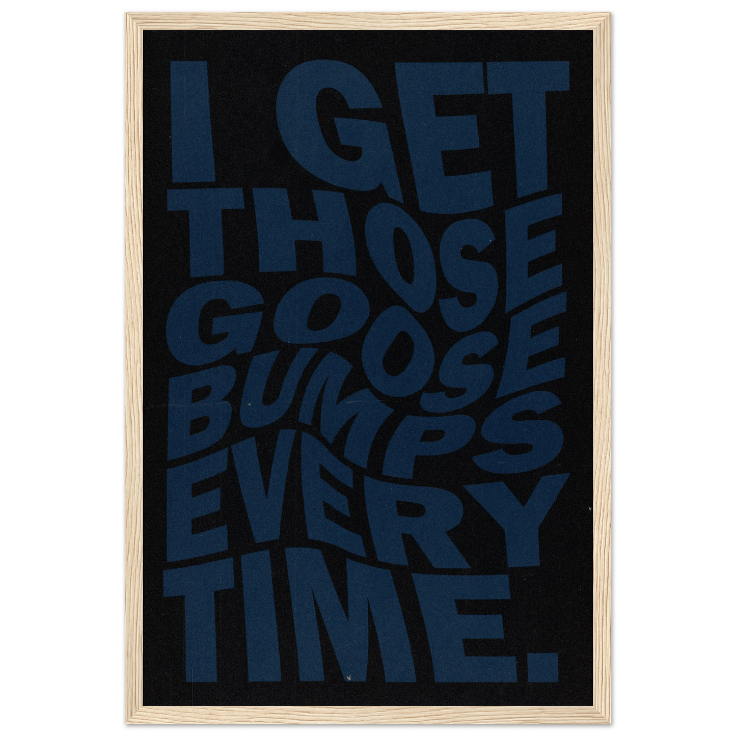 I GET THOSE GOOSEBUMPS EVERY TIME POSTER - ChordPrints