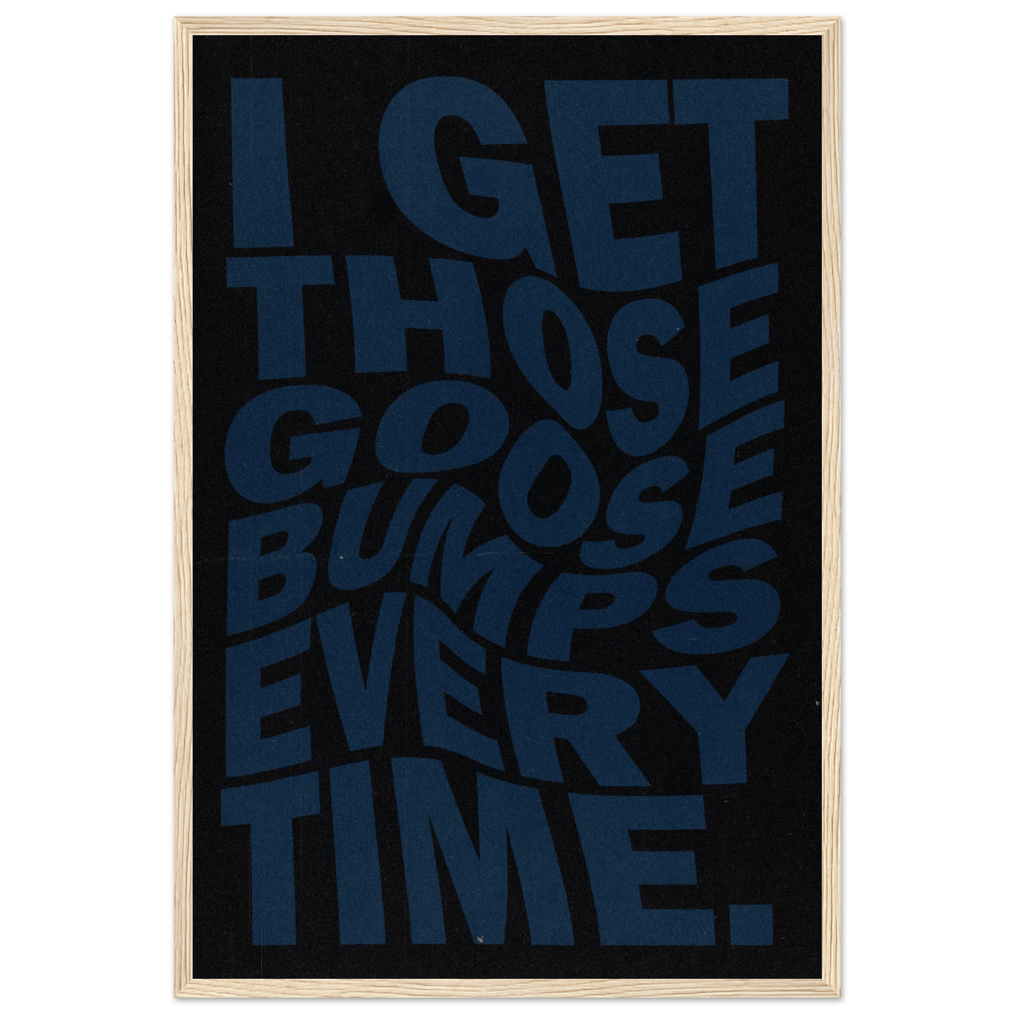 I GET THOSE GOOSEBUMPS EVERY TIME POSTER - ChordPrints