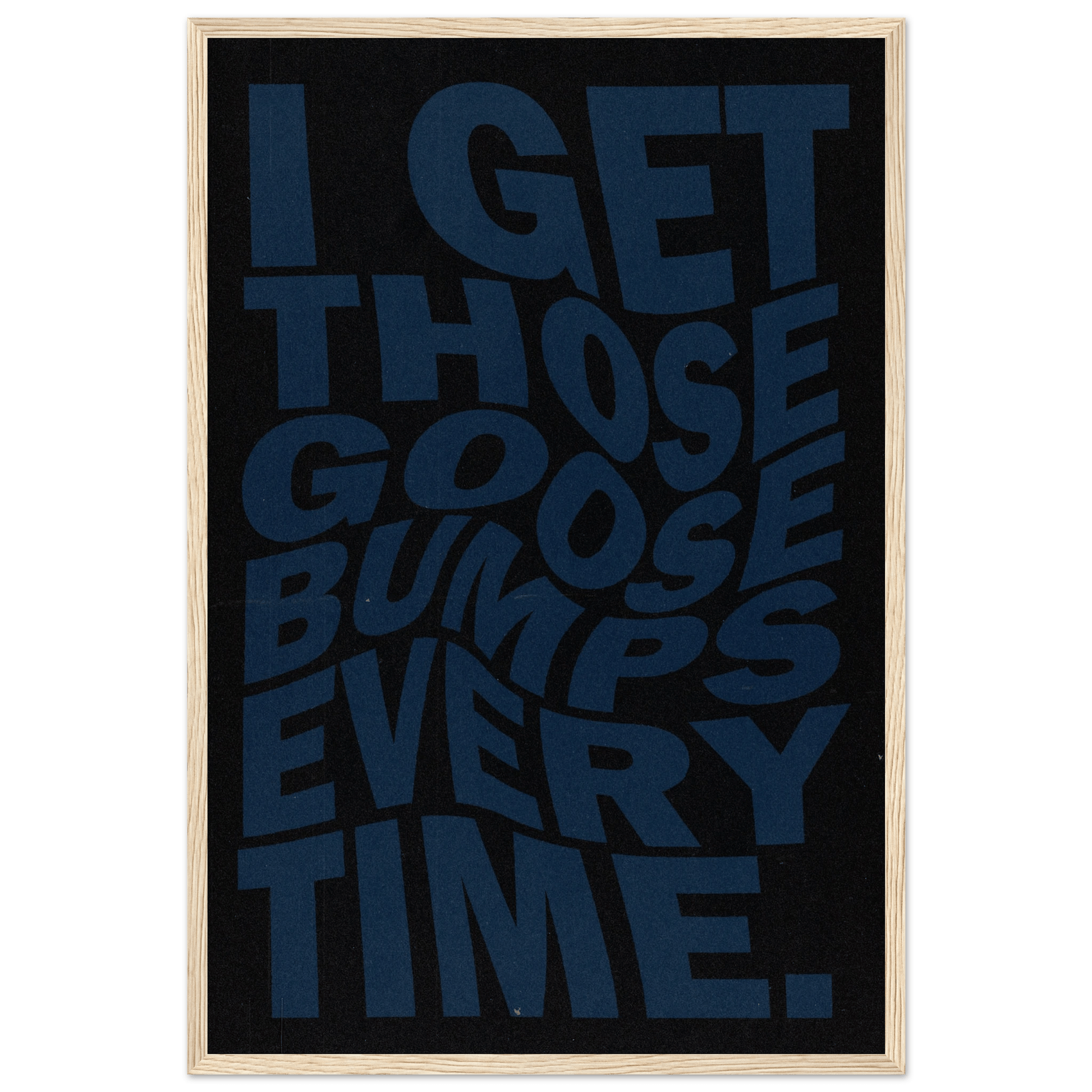 I GET THOSE GOOSEBUMPS EVERY TIME POSTER - ChordPrints