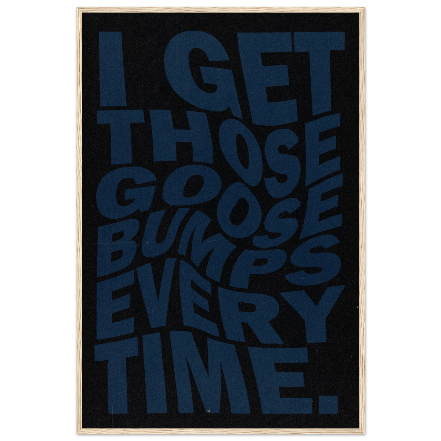 I GET THOSE GOOSEBUMPS EVERY TIME POSTER - ChordPrints