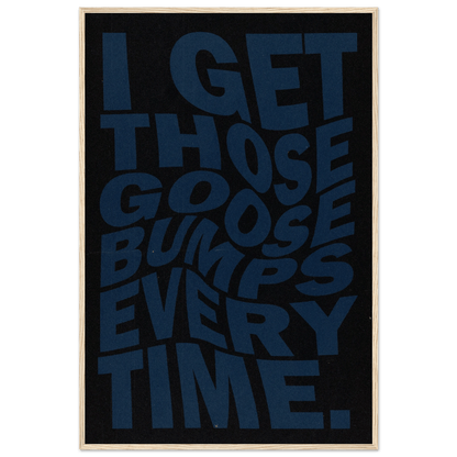 I GET THOSE GOOSEBUMPS EVERY TIME POSTER - ChordPrints