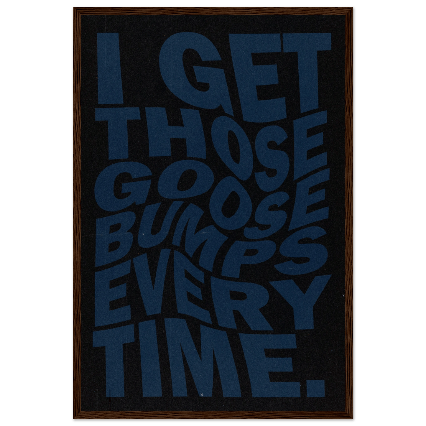 I GET THOSE GOOSEBUMPS EVERY TIME POSTER - ChordPrints