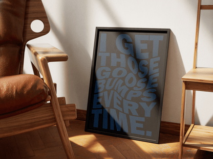 I GET THOSE GOOSEBUMPS EVERY TIME POSTER - ChordPrints