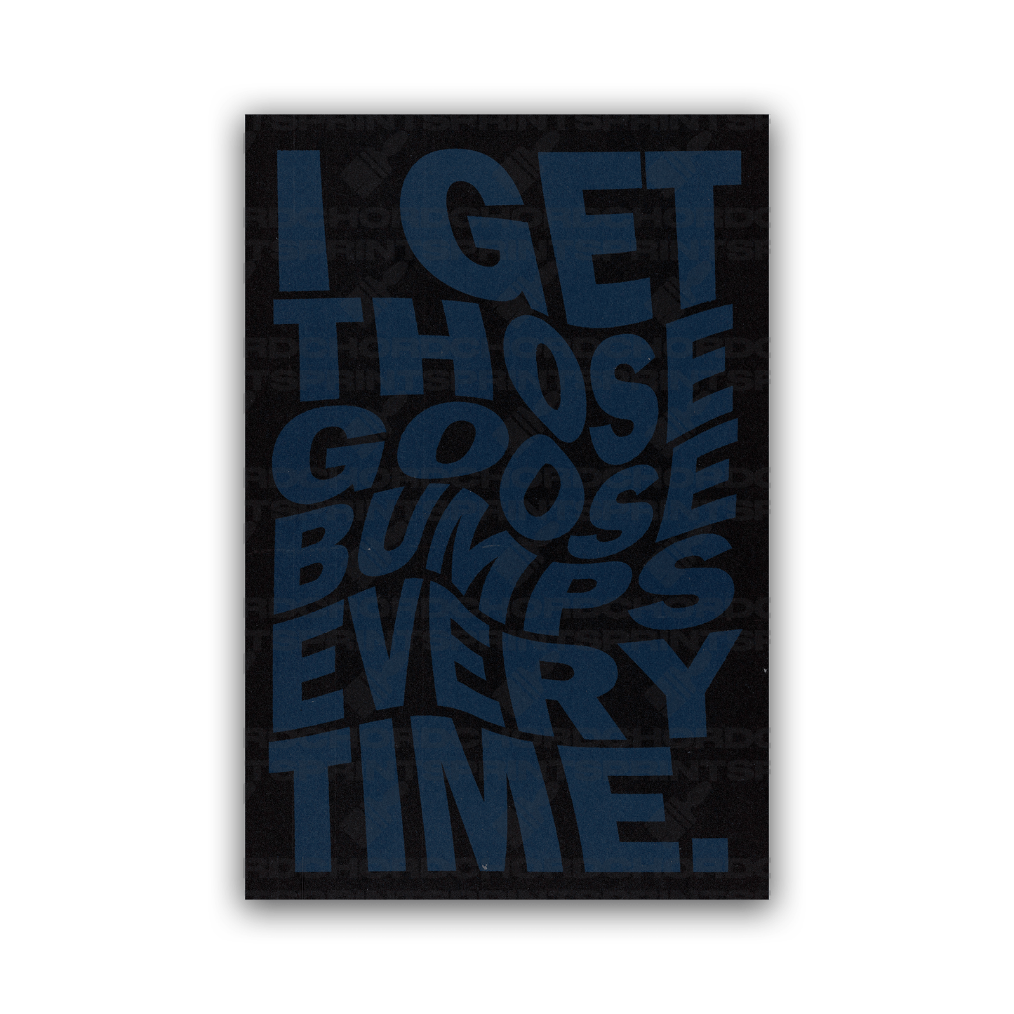 I GET THOSE GOOSEBUMPS EVERY TIME POSTER - ChordPrints