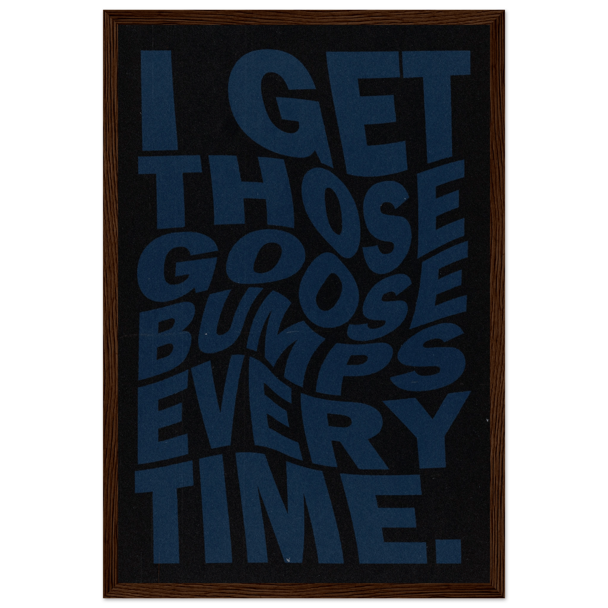 I GET THOSE GOOSEBUMPS EVERY TIME POSTER - ChordPrints