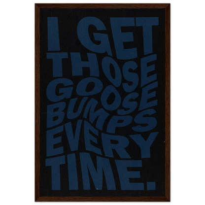 I GET THOSE GOOSEBUMPS EVERY TIME POSTER - ChordPrints