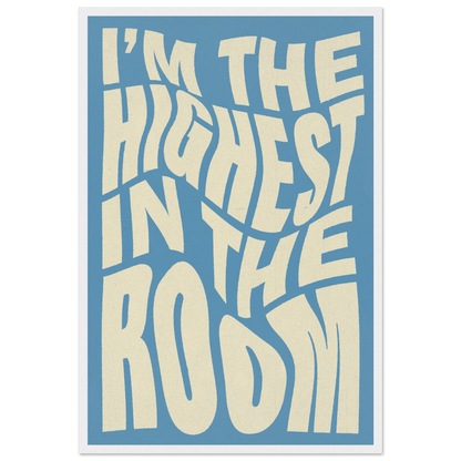 IM THE HIGHEST IN THE ROOM POSTER - ChordPrints