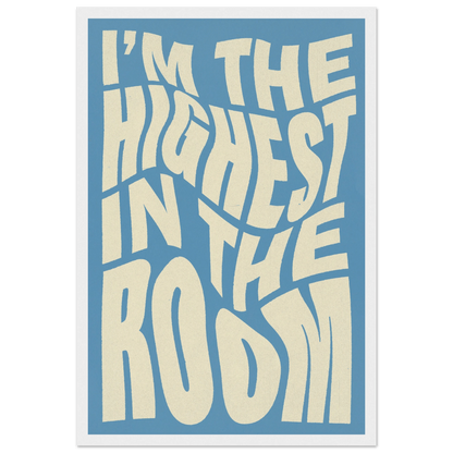 IM THE HIGHEST IN THE ROOM POSTER - ChordPrints