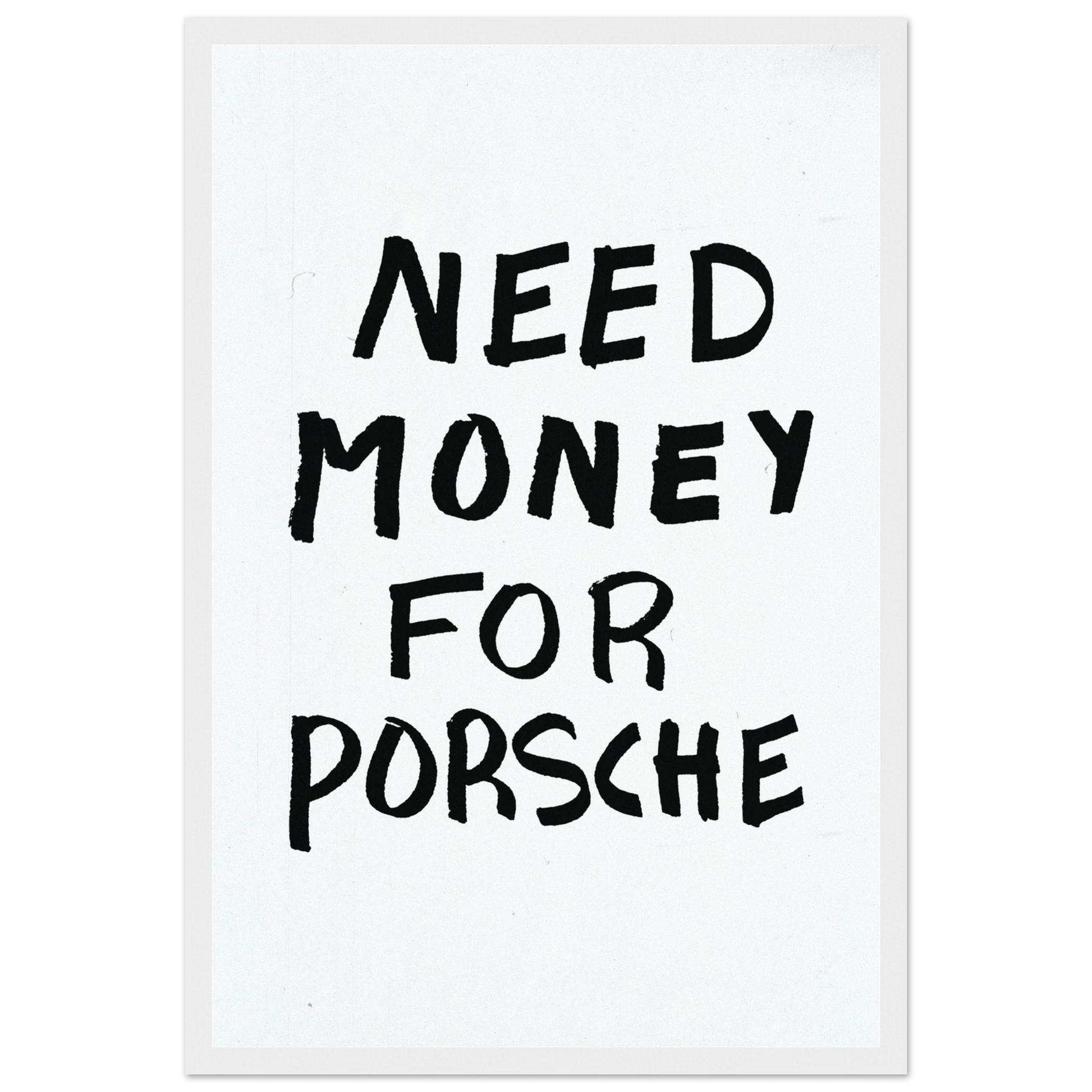 NEED MONEY FOR PORSCHE POSTER - ChordPrints