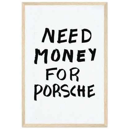 NEED MONEY FOR PORSCHE POSTER - ChordPrints