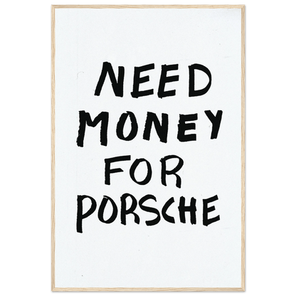 NEED MONEY FOR PORSCHE POSTER - ChordPrints