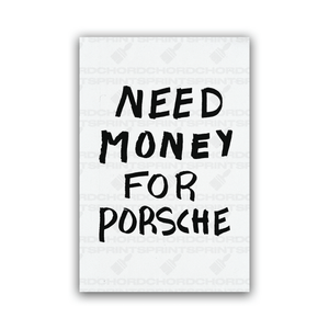 NEED MONEY FOR PORSCHE POSTER - ChordPrints