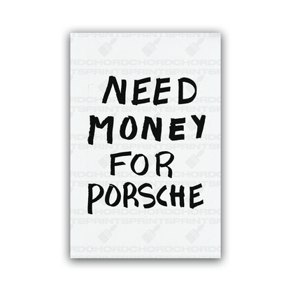 NEED MONEY FOR PORSCHE POSTER - ChordPrints