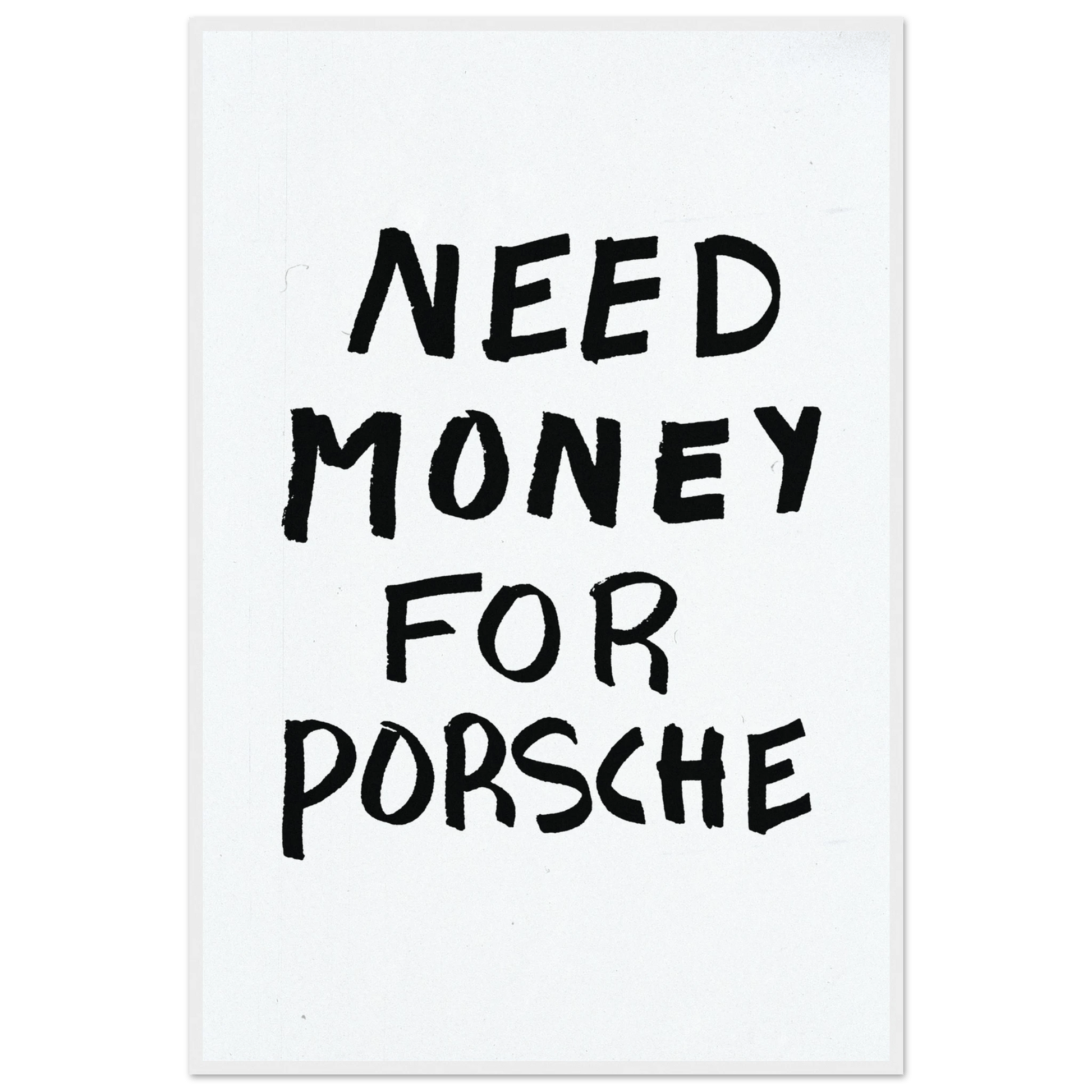 NEED MONEY FOR PORSCHE POSTER - ChordPrints