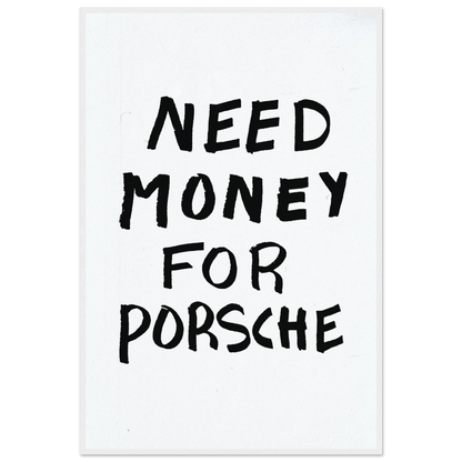 NEED MONEY FOR PORSCHE POSTER - ChordPrints