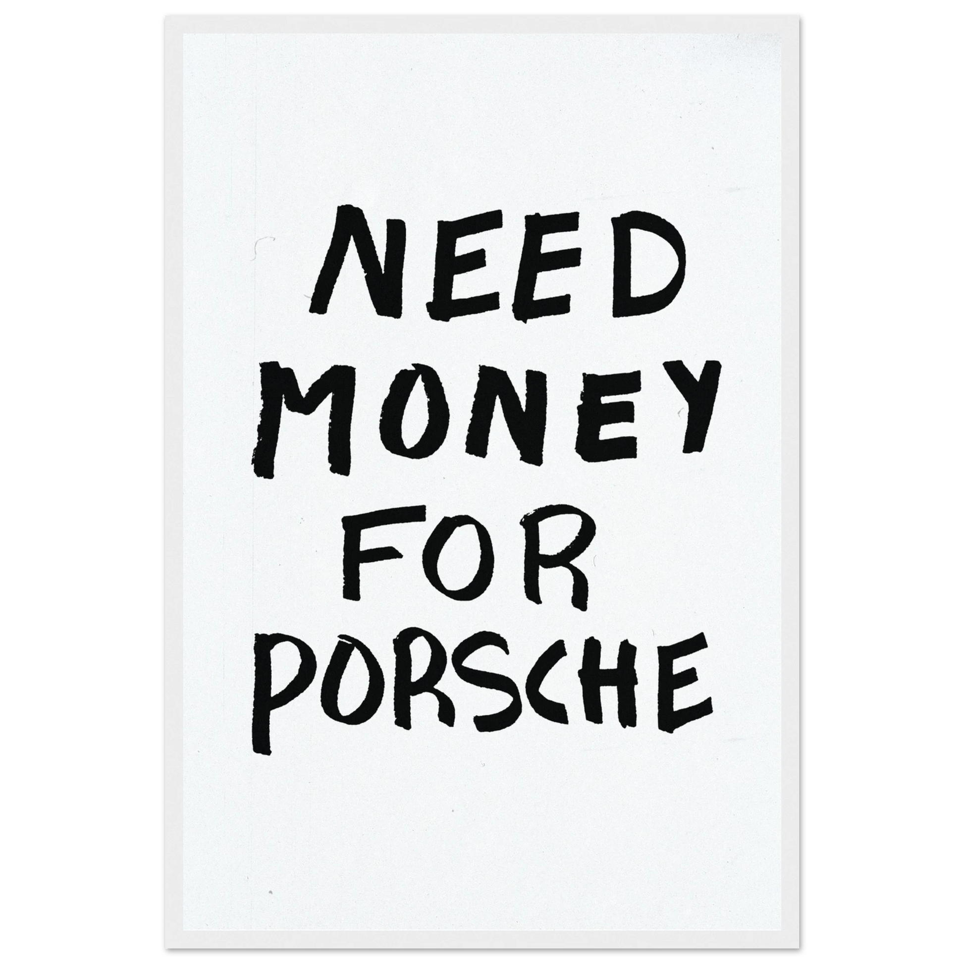 NEED MONEY FOR PORSCHE POSTER - ChordPrints
