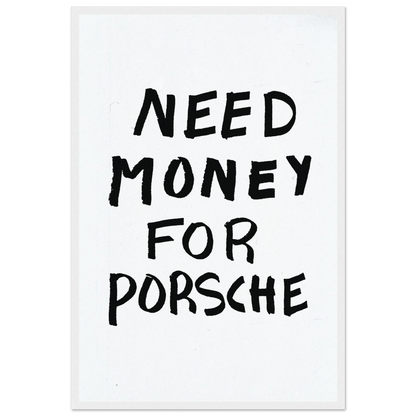 NEED MONEY FOR PORSCHE POSTER - ChordPrints