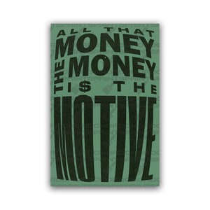 THE MONEY IS THE MOTIVE POSTER - ChordPrints